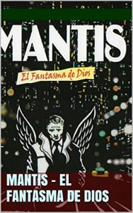 Descargar MANTIS – EL FANTASMA DE DIOS pdf, epub, ebook