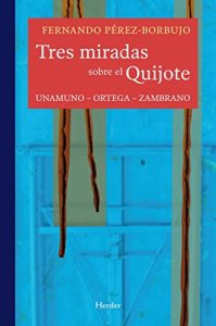 Descargar Tres miradas sobre el Quijote: Unamuno – Ortega – Zambrano pdf, epub, ebook