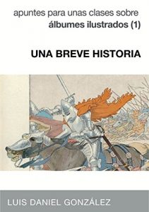 Descargar UNA BREVE HISTORIA: Apuntes para unas clases sobre álbumes ilustrados (1) pdf, epub, ebook
