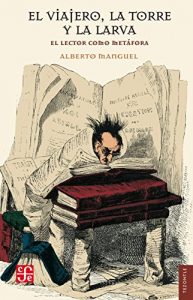 Descargar El viajero, la torre y la larva. El lector como metáfora pdf, epub, ebook