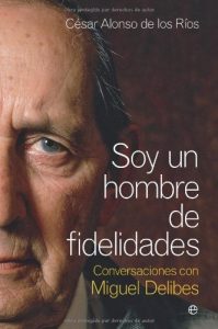 Descargar Soy un hombre de fidelidades – conversaciones con Miguel delibes pdf, epub, ebook