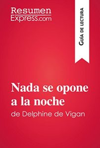 Descargar Nada se opone a la noche de Delphine de Vigan (Guía de lectura): Resumen y análisis completo pdf, epub, ebook