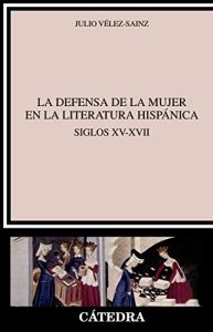 Descargar La defensa de la mujer en la literatura hispánica (Crítica Y Estudios Literarios) pdf, epub, ebook