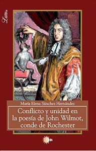 Descargar Conflicto Y Unidad En La Poesia De John Wilmot, Conde De Rochester (Critica literaria) pdf, epub, ebook