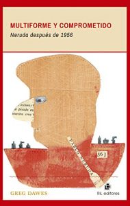 Descargar Multiforme y comprometido: Neruda después de 1956 pdf, epub, ebook
