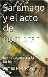 Descargar Saramago y el acto de nombrar: De la ceguera a la lucidez pdf, epub, ebook