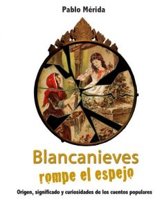 Descargar Blancanieves rompe el espejo. Origen, significado y curiosidades de los cuentos populares pdf, epub, ebook