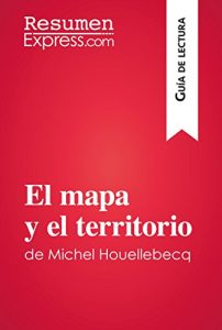 Descargar El mapa y el territorio de Michel Houellebecq (Guía de lectura): Resumen y análisis completo pdf, epub, ebook