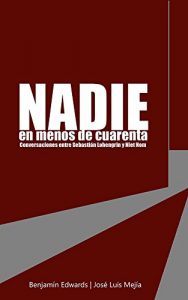 Descargar Nadie en menos de cuarenta: Conversaciones entre Sebastián Lohengrin y Niet Nom pdf, epub, ebook