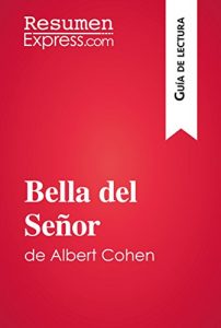 Descargar Bella del Señor de Albert Cohen (Guía de lectura): Resumen y análisis completo pdf, epub, ebook