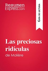 Descargar Las preciosas ridículas de Molière (Guía de lectura): Resumen y análisis completo pdf, epub, ebook
