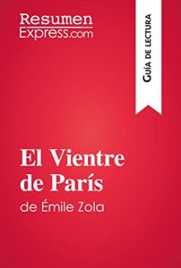 Descargar El Vientre de París de Émile Zola (Guía de lectura): Resumen y análisis completo pdf, epub, ebook