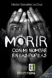 Descargar Morir con mi nombre en las pupilas pdf, epub, ebook