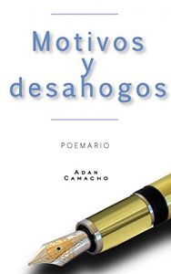 Descargar Motivos y desahogos: poemario de amor y desamor, ilusión en la adolescencia y juventud, felicidad y esperanza para la vida pdf, epub, ebook