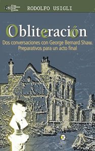 Descargar Obliteración: Dos conversaciones con George Bernard Shaw y de Rodolfo Usigli: Preparativos para un acto final. (las semanas del jardín nº 6) pdf, epub, ebook