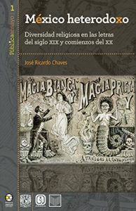 Descargar México heterodoxo: Diversidad religiosa en las letras del siglo XIX y comienzos del XX (Públicaensayo nº 1) pdf, epub, ebook