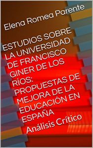 Descargar ESTUDIOS SOBRE LA UNIVERSIDAD DE FRANCISCO GINER DE LOS RÍOS: PROPUESTAS DE MEJORA DE LA EDUCACIÓN EN ESPAÑA: Análisis Crítico pdf, epub, ebook
