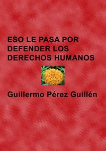Descargar ESO LE PASA POR DEFENDER LOS DERECHOS HUMANOS pdf, epub, ebook