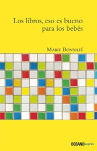 Descargar Los libros, eso es bueno para los bebés (Ensayo) pdf, epub, ebook