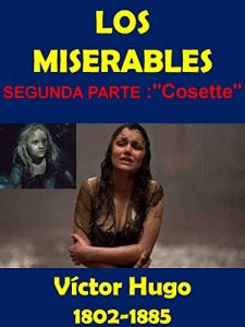 Descargar Los Miserables – Segunda Parte – Cosette : Victor Hugo (biografía) pdf, epub, ebook