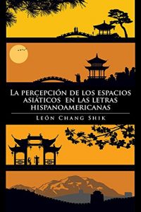 Descargar La percepción de los espacios asiáticos en las letras hispanoamericanas pdf, epub, ebook