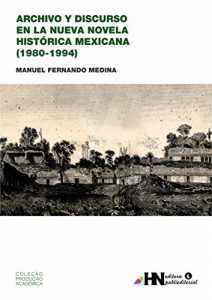 Descargar Archivo Y Discurso En La Nueva Novela Histórica Mexicana (1980 – 1994) pdf, epub, ebook