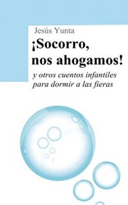 Descargar ¡Socorro, nos ahogamos! y otros cuentos infantiles para dormir a las fieras pdf, epub, ebook