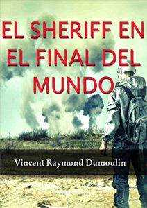 Descargar El Sheriff en el final del mundo: ¡Bienvenidos al Pueblo!  Un lugar donde Ustedes jamás excederán su estadía… pdf, epub, ebook