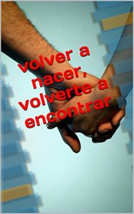 Descargar volver a nacer, volverte a encontrar: volver a nacer, volverte a encontrar pdf, epub, ebook