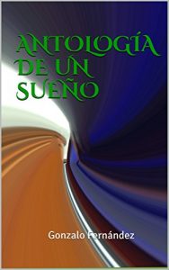 Descargar ANTOLOGÍA DE UN SUEÑO: Gonzalo Fernández pdf, epub, ebook