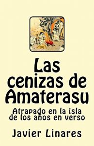 Descargar Las cenizas de Amaterasu: Atrapado en la isla de los años en verso pdf, epub, ebook