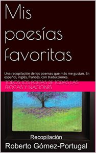 Descargar Mis poesías favoritas: Una recopilación de los poemas que más me gustan. En español, inglés, francés, con traducciones. pdf, epub, ebook