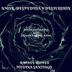 Descargar Amor, despedida y desilusión.: Dolor y Felicidad es el significado del amor. pdf, epub, ebook