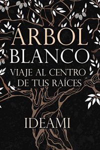 Descargar Árbol Blanco: Viaje al centro de tus raíces pdf, epub, ebook
