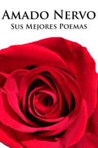 Descargar Amado Nervo, sus Mejores Poemas (Ilustrado) pdf, epub, ebook