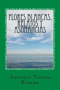 Descargar Flores Blancas, Relatos y Asonancias pdf, epub, ebook