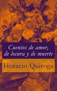 Descargar Cuentos de amor, de locura y de muerte pdf, epub, ebook