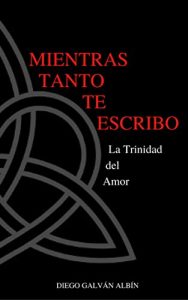 Descargar Mientras tanto te escribo.: La trinidad del amor. pdf, epub, ebook