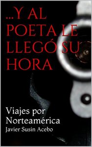 Descargar …Y al poeta le llegó su hora: Viajes por Norteamérica pdf, epub, ebook
