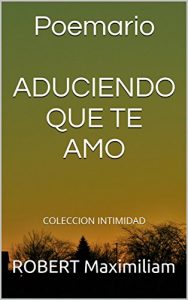 Descargar Poemario ADUCIENDO QUE TE AMO: COLECCION INTIMIDAD pdf, epub, ebook
