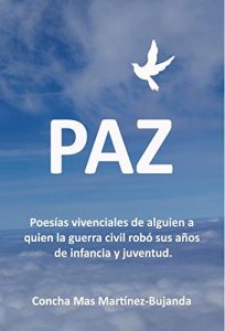 Descargar Paz, Poesías vivenciales de alguien a quien la guerra civil robó sus años de infancia y juventud. pdf, epub, ebook