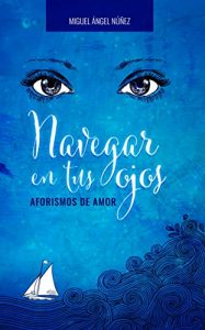 Descargar Navegar en tus ojos: Aforismos de amor pdf, epub, ebook