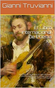Descargar El Libro Internacional De Poesía XIII: Una colección de poemas en siete diferentes idiomas (inglés, catalán, gallego, español, francés, italiano y portugués) pdf, epub, ebook