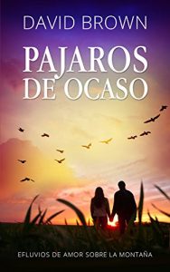 Descargar Pajaros de Ocaso: Efluvios de Amor en la Montaña pdf, epub, ebook