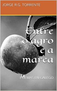Descargar Entre o agro e a marea: POEMAS EN GALEGO (Galician Edition) pdf, epub, ebook