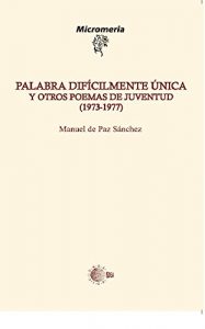 Descargar Palabra Dificilmente Única Y Otros Poemas De Juventud (1973-1977) (Micromeria) pdf, epub, ebook