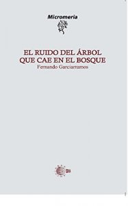 Descargar El Ruido Del Arbol Que Cae En El Bosque (Micromeria) pdf, epub, ebook