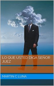 Descargar LO QUE USTED DIGA SEÑOR JUEZ pdf, epub, ebook
