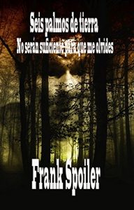 Descargar Seis palmos de tierra no serán suficiente para que me olvides pdf, epub, ebook
