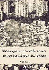 Descargar Cosas que nunca dije antes de que estallaran las bombas pdf, epub, ebook